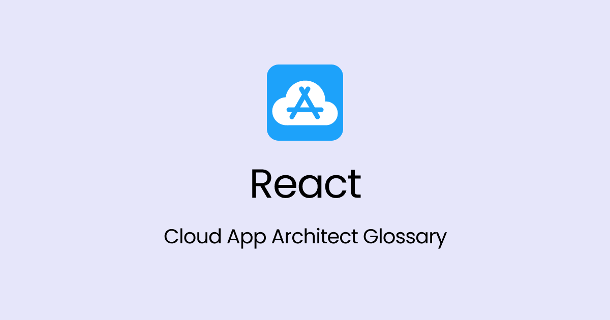 React - Cloud App Architect Glossary